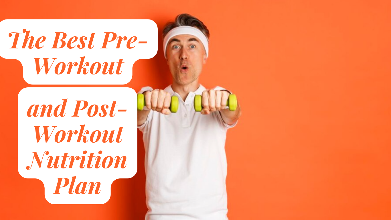 The Best Pre-Workout and Post-Workout Nutrition Plan for Maximum Results